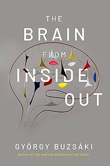 The Brain from Inside Out (Gyorgy Buzsaki)