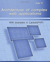 Architecture of complex web applications: With examples in Laravel(PHP)