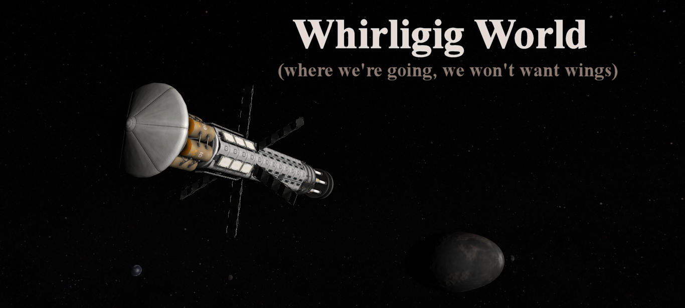 Whirligig World (Where we're going, we won't want wings)