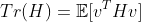 Tr(H) = \mathbb{E}[v^T H v]