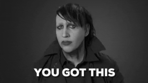 Marilyn Manson knows that you've got this