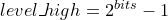 level_high=2^{bits}-1