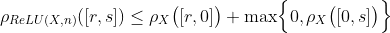 \rho_{ReLU(X,n)}([r,s]) \leq   \rho_X\bigl([r,0]\bigr) + \max \Bigl{ 0, \rho_X\bigl([0,s]\bigr) \Bigr}