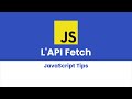 L'API FETCH #JavaScript Tips