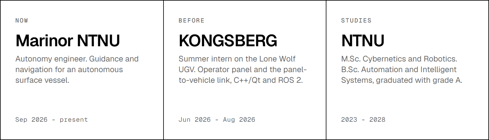 Now: autonomy engineer at Marinor NTNU. Before: summer intern on the Lone Wolf UGV at KONGSBERG. Studies: M.Sc. Cybernetics and Robotics at NTNU.