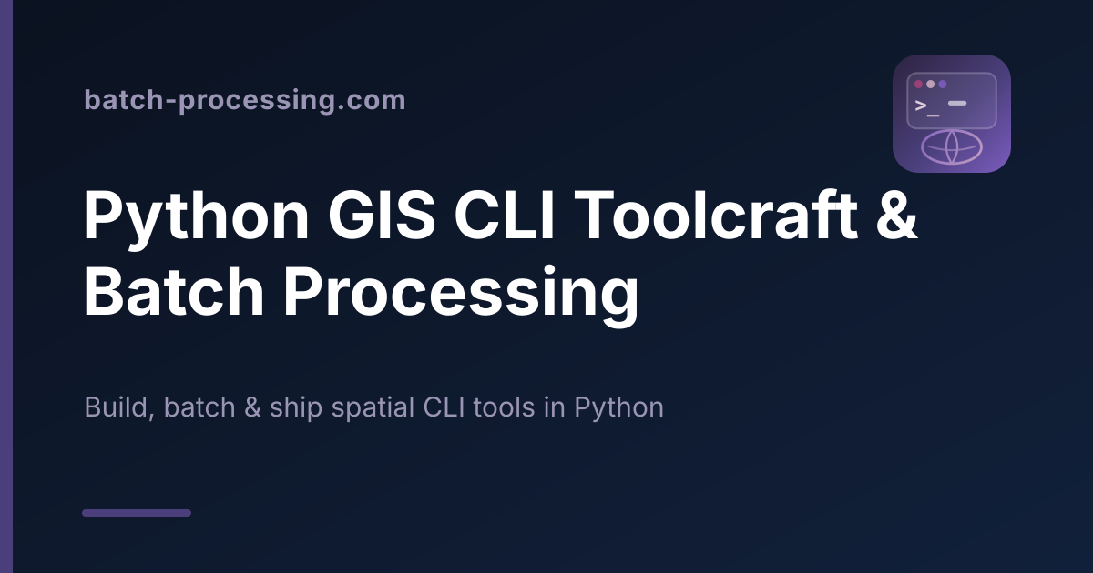 Python GIS CLI Toolcraft & Batch Processing