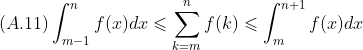 (A.11)\int_{m-1}^{n}f(x)dx\leqslant \sum_{k=m}^{n}f(k)\leqslant \int_{m}^{n+1}f(x)dx