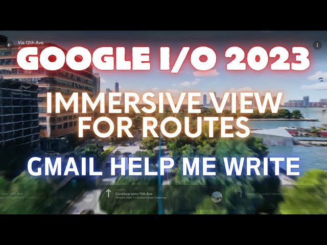 Google I/O 2023: NEW Gmail Help Me Write and Google Immersive View For Routes