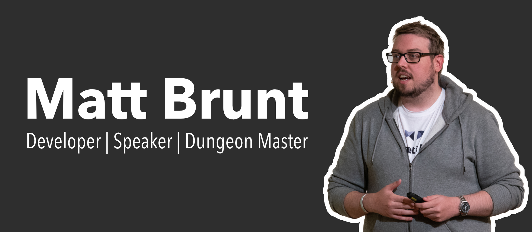 Graphic of Matt Brunt giving a talk, outlined in white. Text next to him says Matt Brunt, Developer, Speaker, Dungeon Master