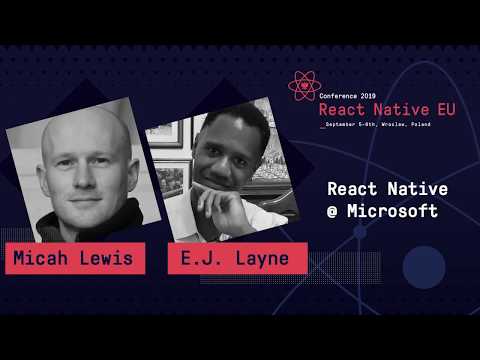 React Native EU 2019: Micah Lewis & EJ Layne - React Native @ Microsoft