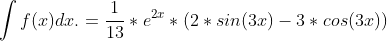 \int f(x) dx. = \frac {1}{13} * e^{2x} * (2sin(3x) - 3cos(3x))