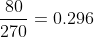 \frac{80}{270} = 0.296