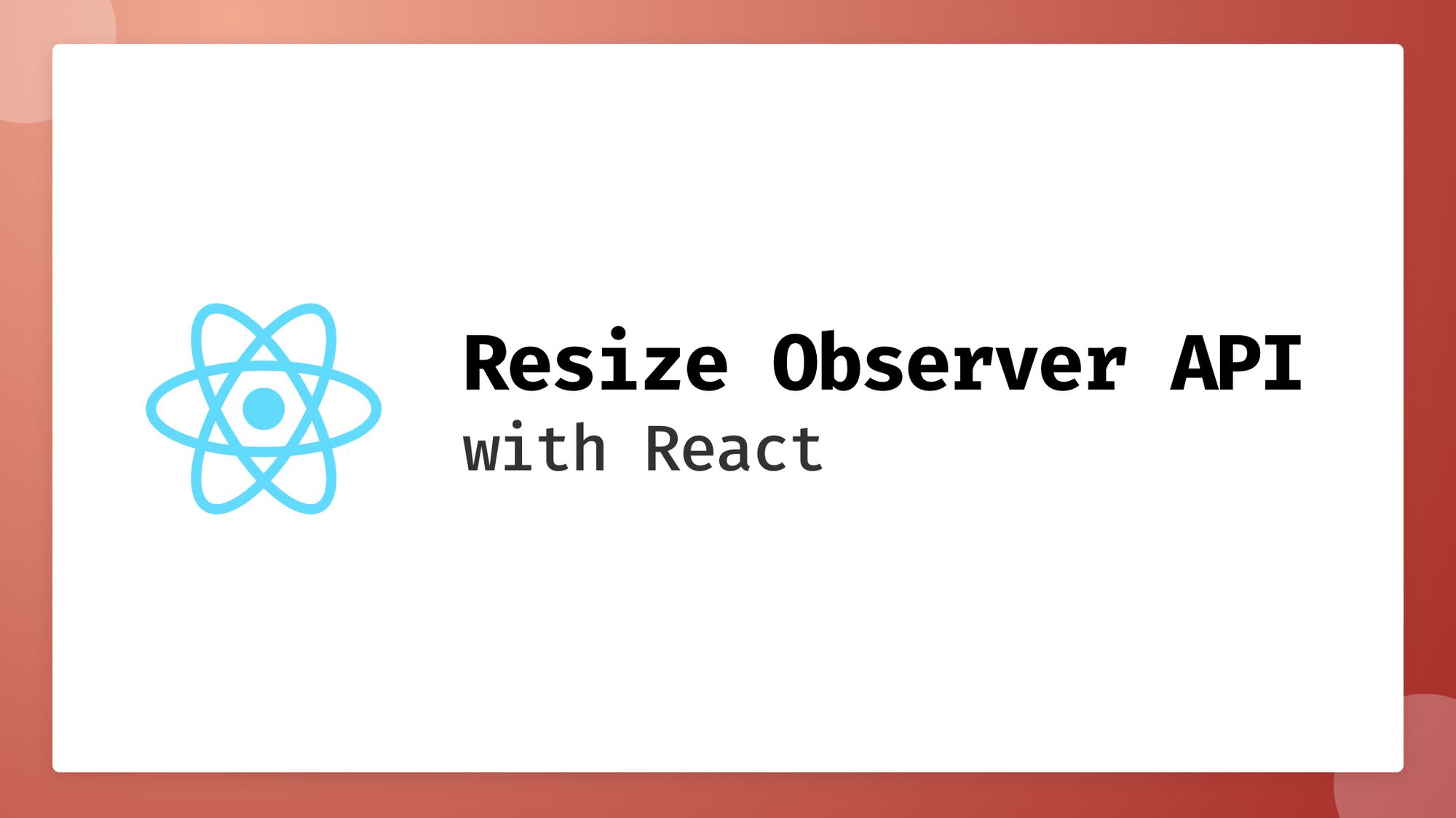 A title card with the text: Resize Observer API with React