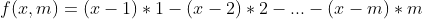 f(x, m) = (x - 1) * 1 - (x - 2) * 2 - ... - (x - m) * m