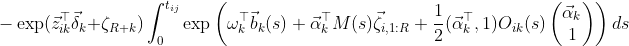 -\exp(\vec z_{ik}^\top\vec\delta_k + \zeta_{R +k})\int_0^{t_{ij}} \exp\left(\omega_k^\top \vec b_k(s) + \vec\alpha_k^\top M(s)\vec\zeta_{i,1:R} +\frac{1}{2} (\vec\alpha_k^\top, 1) O_{ik}(s)\begin{pmatrix} \vec\alpha_k \\ 1 \end{pmatrix}\right) ds