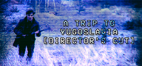 A Trip to Yugoslavia: Director's Cut