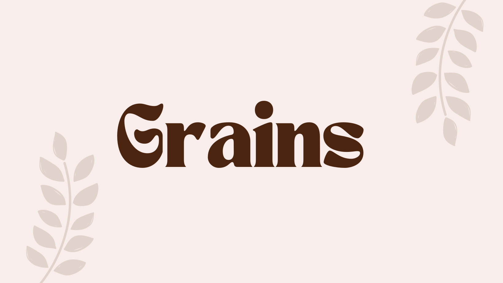 Grains