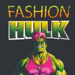 FASHION HULK, as you've never seen before!