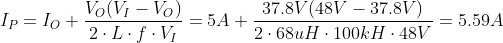 I_P = I_O + \frac{V_O (V_I - V_O)}{2\cdot L\cdot f\cdot V_I} = 5A + \frac{37.8V(48V - 37.8V)}{2\cdot 68uH\cdot 100kH\cdot 48V} = 5.59A