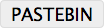 the PASTEBIN button