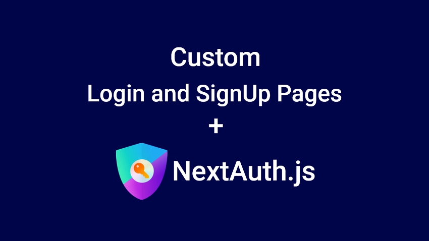 Next.js - Use Custom Login and SignUp Pages for NextAuth.js