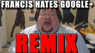 Francis Hates Google+ REMIX