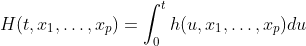 H(t, x_1, \ldots, x_p) = \int_{0}^t h(u, x_1, \ldots, x_p) du