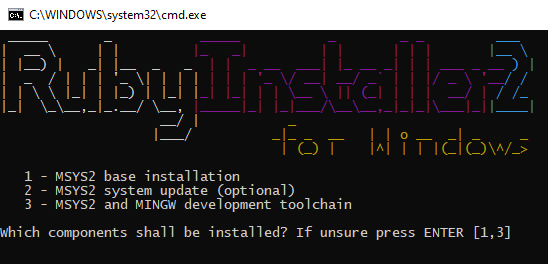  RubyInstaler2 for Windows 1 - MSYS2 base installation; 2 - MSYS2 system update (optional); 3 - MSYS2 and MINGW development toolchain; Which components shall be installed? If unsure press ENTER [1,3] 