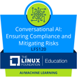 LFS120: Conversational AI: Ensuring Compliance and Mitigating Risks