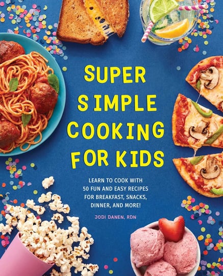 super-simple-cooking-for-kids-learn-to-cook-with-50-fun-and-easy-recipes-for-breakfast-snacks-dinner-1