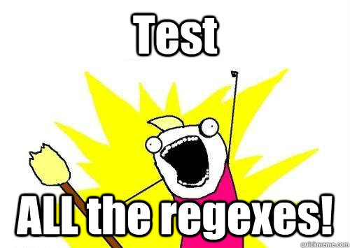 Test ALL the regexes!