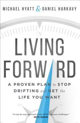 ebook download Living Forward: A Proven Plan to Stop Drifting and Get the Life You Want