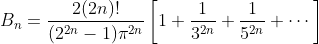 B_{n}=\frac{2(2n)!}{(2^{2n}-1)\pi^{2n}}\left[1+\frac{1}{3^{2n}}+\frac{1}{5^{2n}}+\cdots\right]