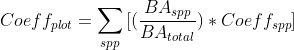 Coeff_{plot} = \sum_{spp}{[(\frac{BA_{spp}}{BA_{total}})*Coeff_{spp}]}