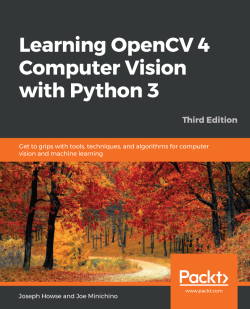 Learning OpenCV 4 Computer Vision with Python 3 - Third Edition 