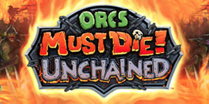 Orcs Must Die! Unchained