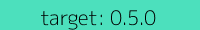 target: 0.5.0