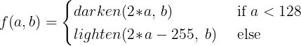 f(a, b) = darken(2*a, b) if a < 128 else lighten(2*a - 255, b)