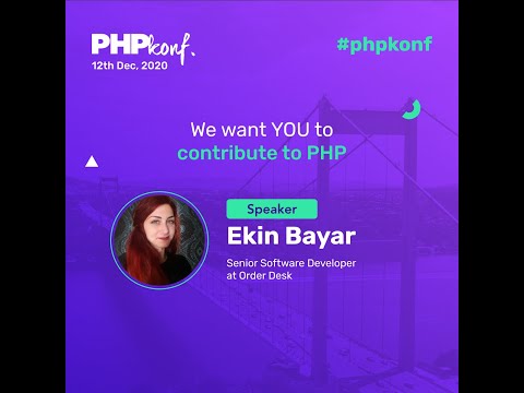 PHPKonf 2020 - Ekin Bayar: We want YOU to contribute to PHP