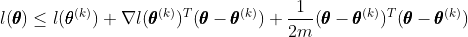 l(\pmb{\theta}) \leq l(\pmb{\theta}^{(k)}) + \nabla l(\pmb{\theta}^{(k)})^T(\pmb{\theta} - \pmb{\theta}^{(k)}) + \frac{1}{2m} (\pmb{\theta} - \pmb{\theta}^{(k)})^T (\pmb{\theta} - \pmb{\theta}^{(k)})