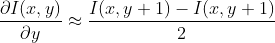 \frac{\partial I(x,y)}{\partial y}\approx \frac{I(x,y+1)-I(x,y+1)}{2}