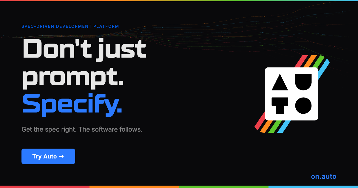 Auto — Don't just prompt. Specify.