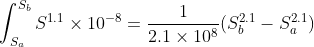 \int_{S_a}^{S_b} S^{1.1}\times 10^{-8} = \frac{1}{2.1\times10^8}(S_b^{2.1} - S_a^{2.1})