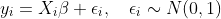 \quad y_i = X_i \beta + \epsilon_i, \quad \epsilon_i \sim N(0, 1)