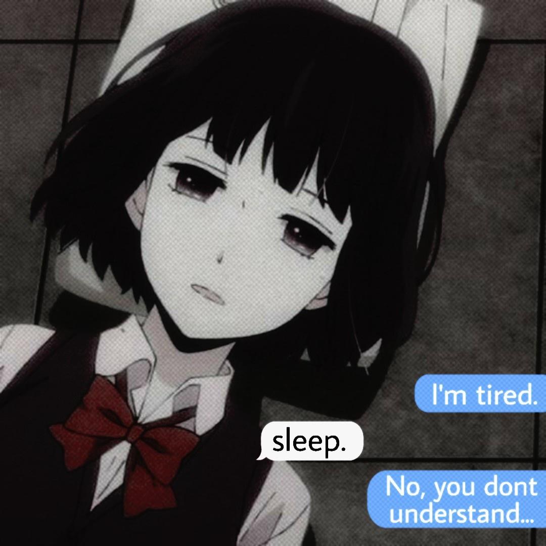 (I'm tired.)> <(sleep.) (No, you don't understand...)>