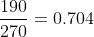 \frac{190}{270} = 0.704