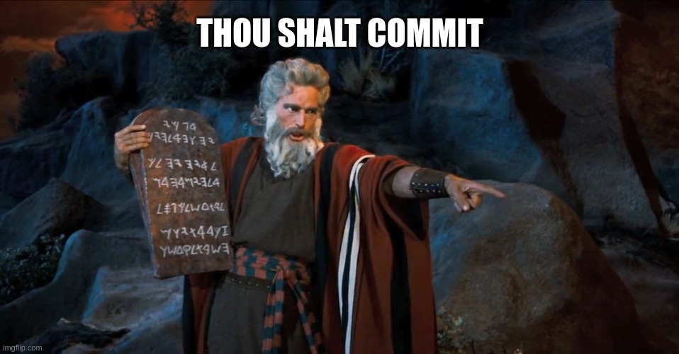 Thou shalt commit