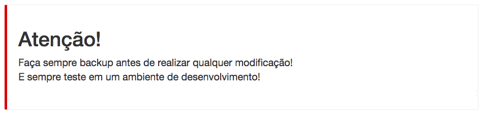 Atenção! Faça sempre backup antes de realizar qualquer modificação! E sempre teste em um ambiente de desenvolvimento!