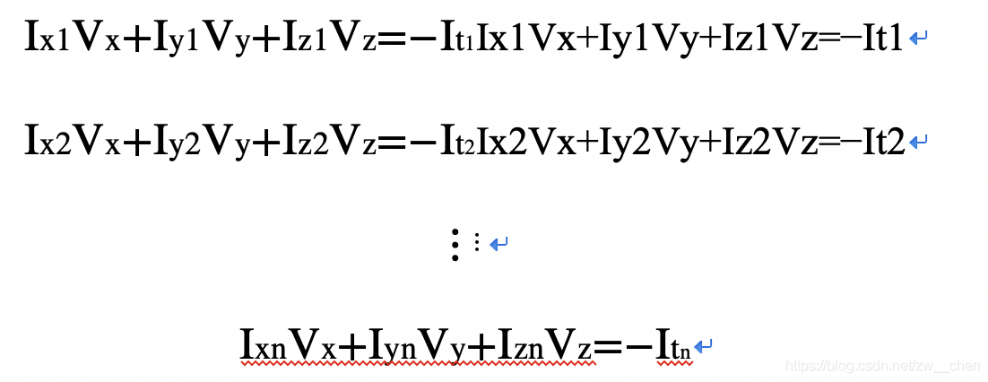 Ix1Vx+Iy1Vy+Iz1Vz=−It1Ix1Vx+Iy1Vy+Iz1Vz=−It1 Ix2Vx+Iy2Vy+Iz2Vz=−It2Ix2Vx+Iy2Vy+Iz2Vz=−It2 ⋮⋮ IxnVx+IynVy+IznVz=−Itn