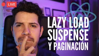 Lazy Load, Suspense y Paginación